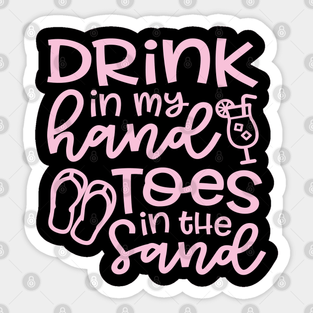 Drink In My Hand Toes In The Sand Beach Alcohol Cruise Vacation Sticker by GlimmerDesigns